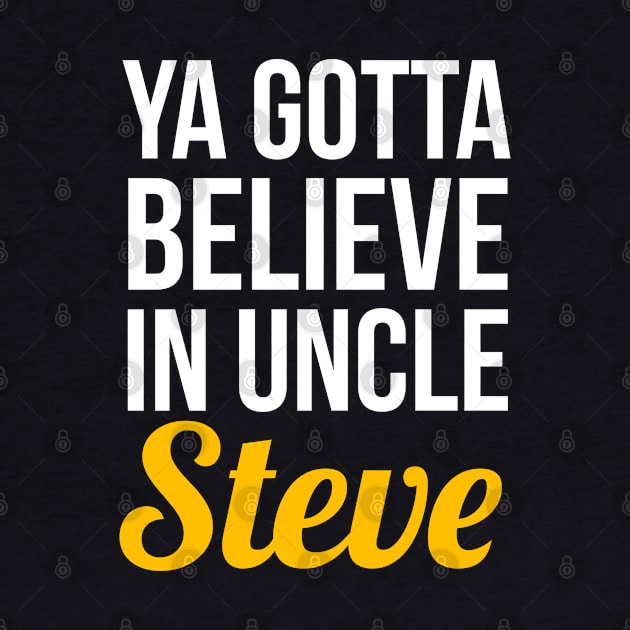 Ya Gotta Believe In Uncle Steve by evokearo